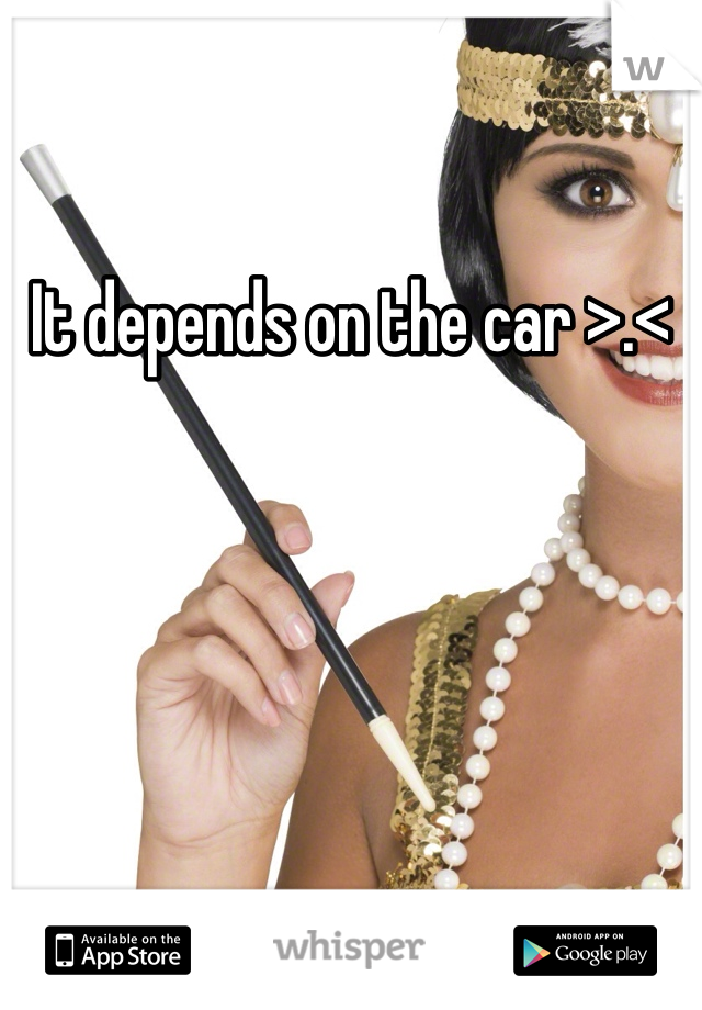 It depends on the car >.<