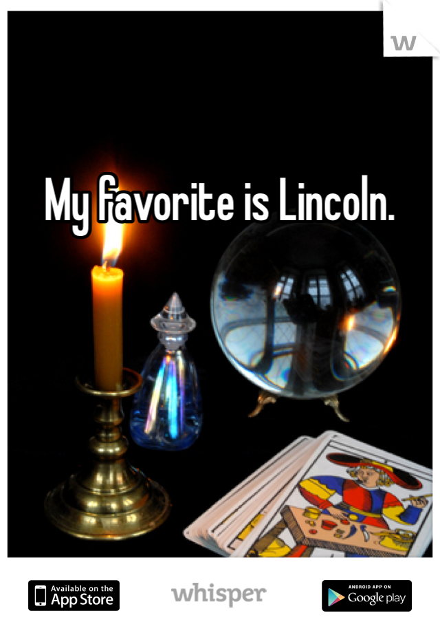 My favorite is Lincoln. 