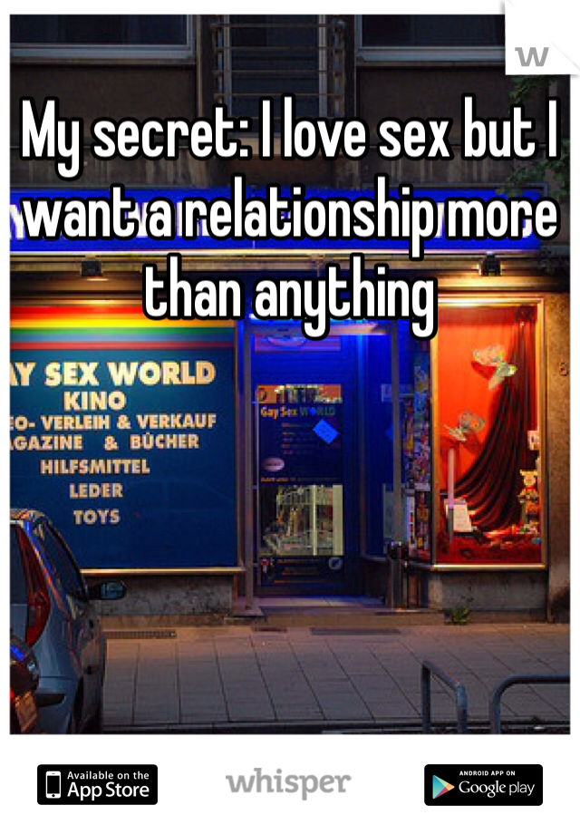 My secret: I love sex but I want a relationship more than anything 