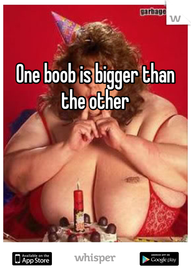 One boob is bigger than the other