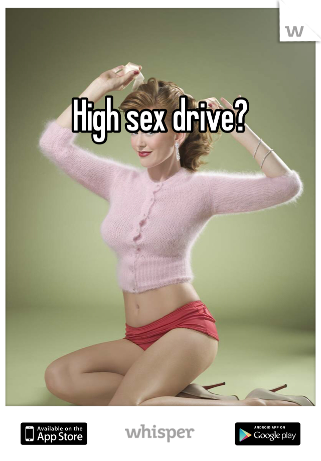 High sex drive?