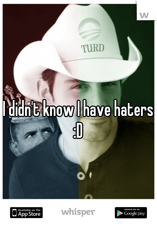 I didn't know I have haters :D 