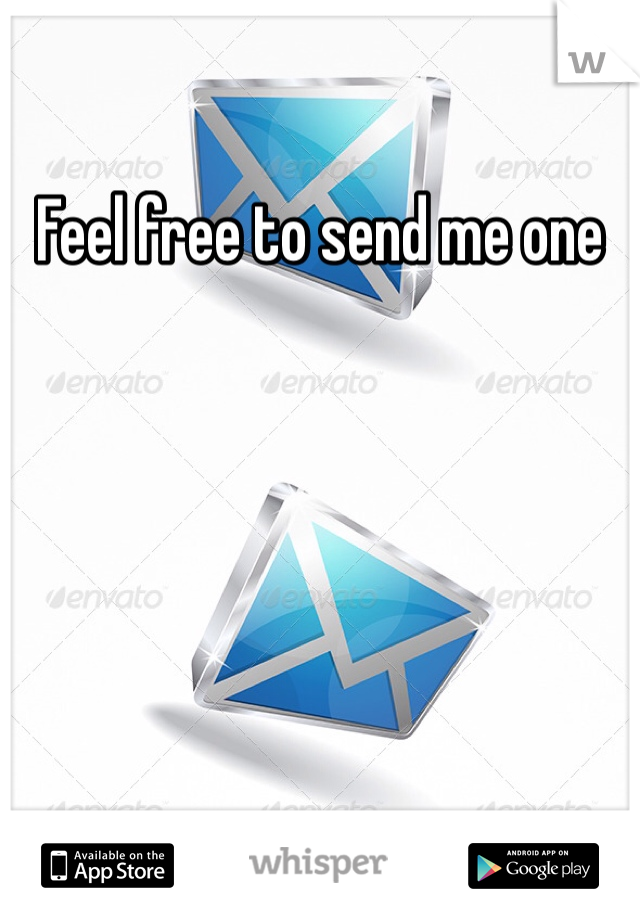 Feel free to send me one 