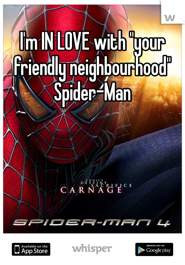 I'm IN LOVE with "your friendly neighbourhood" Spider-Man 