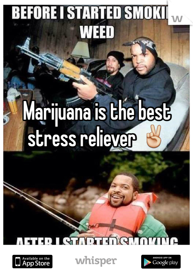 Marijuana is the best stress reliever ✌️