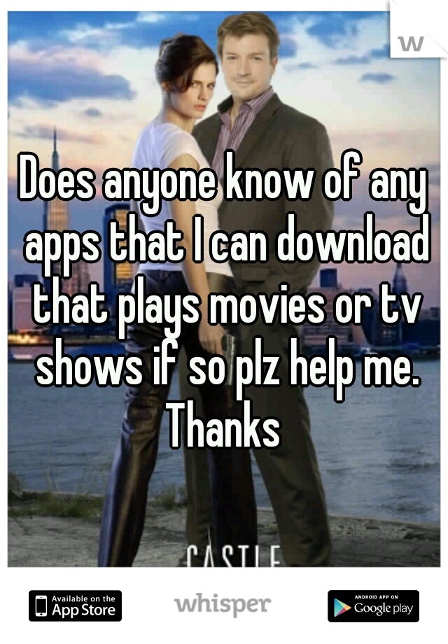 Does anyone know of any apps that I can download that plays movies or tv shows if so plz help me. Thanks 