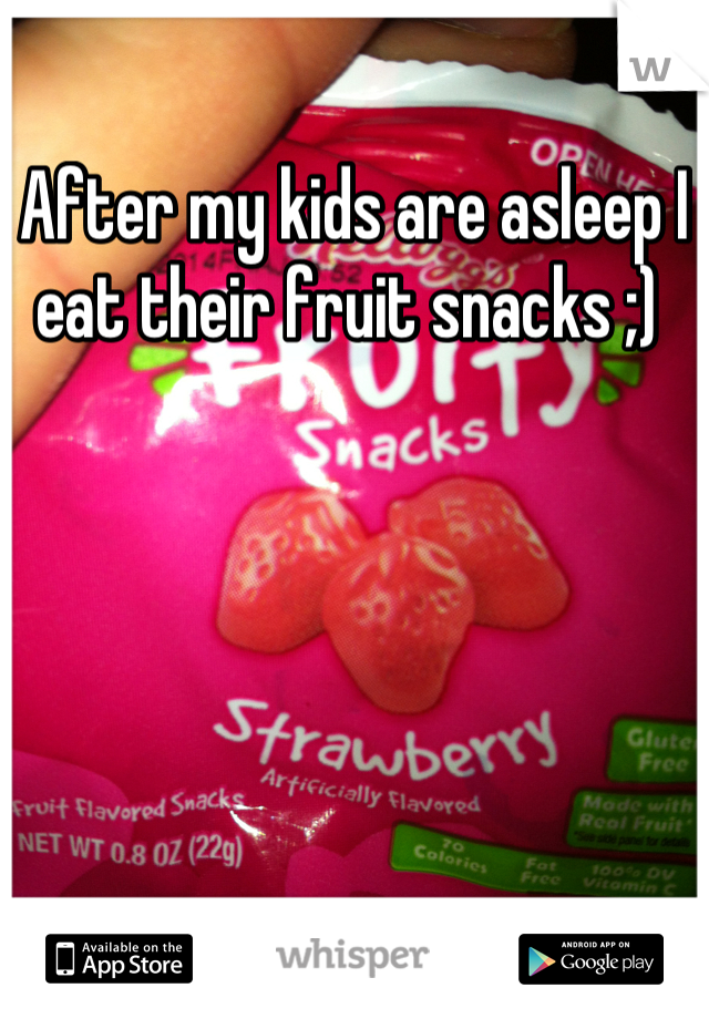 After my kids are asleep I eat their fruit snacks ;) 