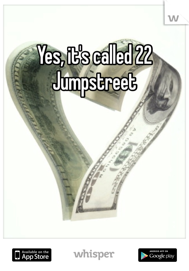 Yes, it's called 22 Jumpstreet