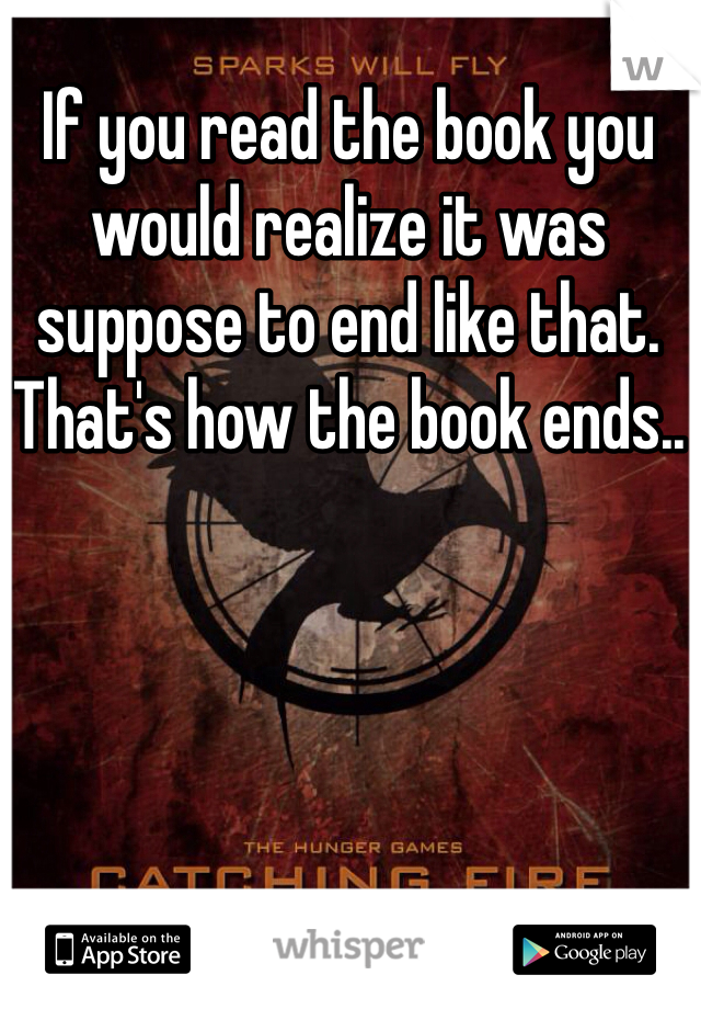 If you read the book you would realize it was suppose to end like that. That's how the book ends..