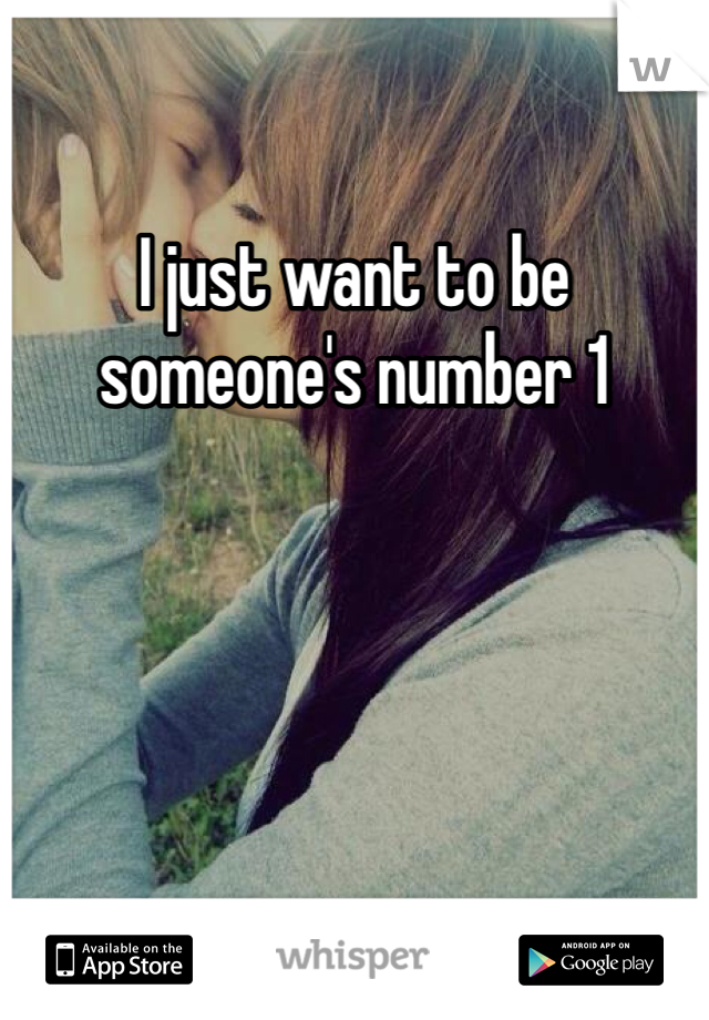 I just want to be someone's number 1