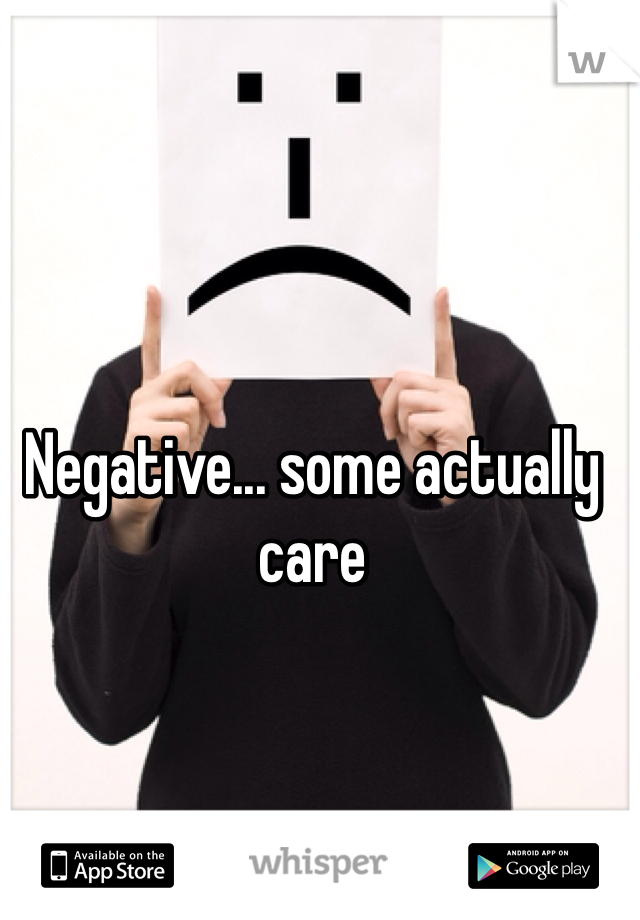 Negative... some actually care