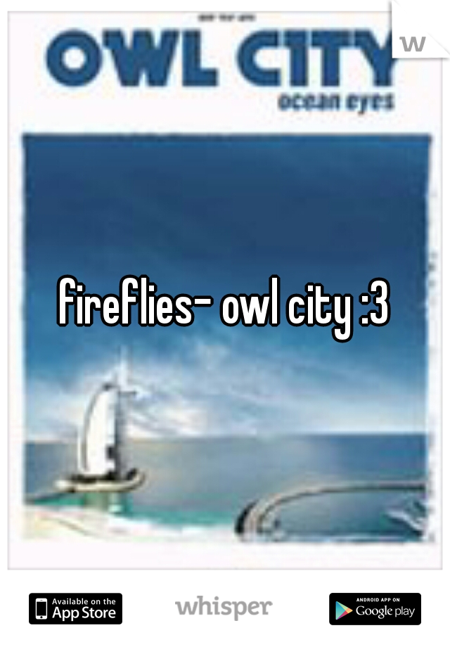 fireflies- owl city :3