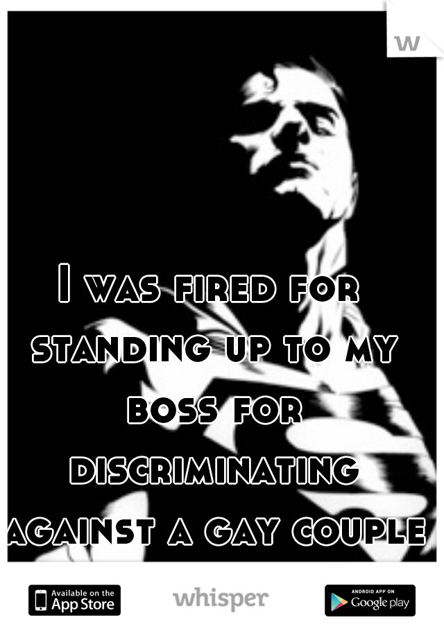 I was fired for standing up to my boss for discriminating against a gay couple
