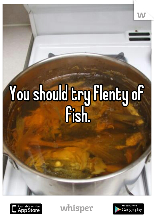 You should try flenty of fish.