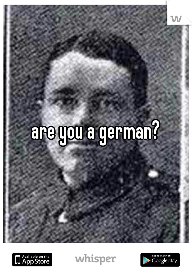 are you a german?