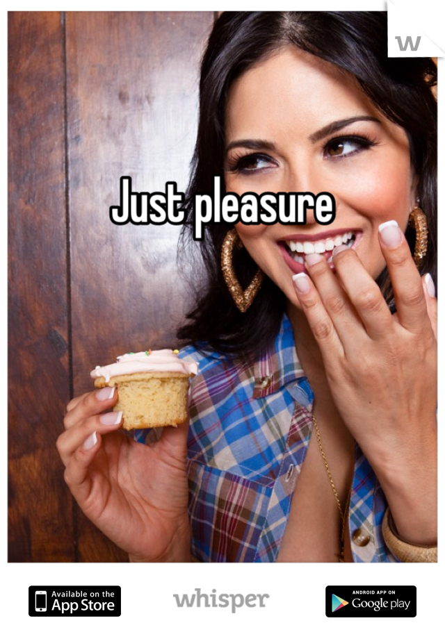 Just pleasure