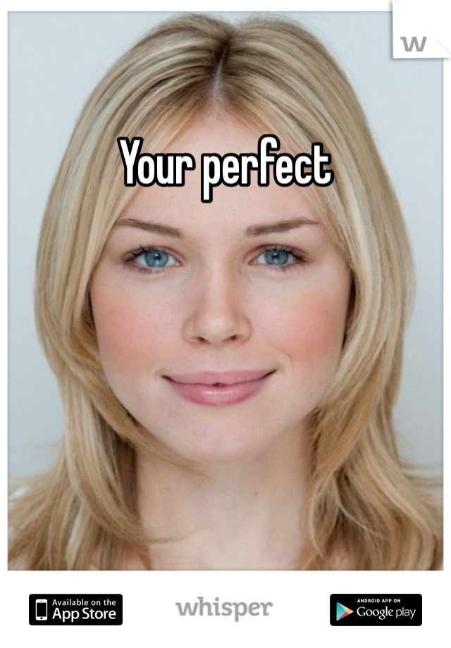 Your perfect