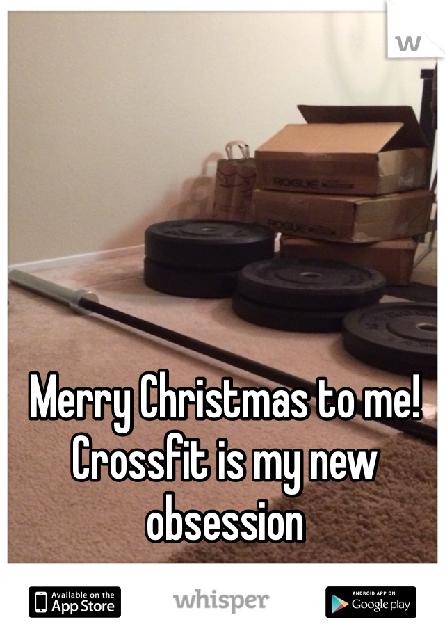 Merry Christmas to me!
Crossfit is my new obsession