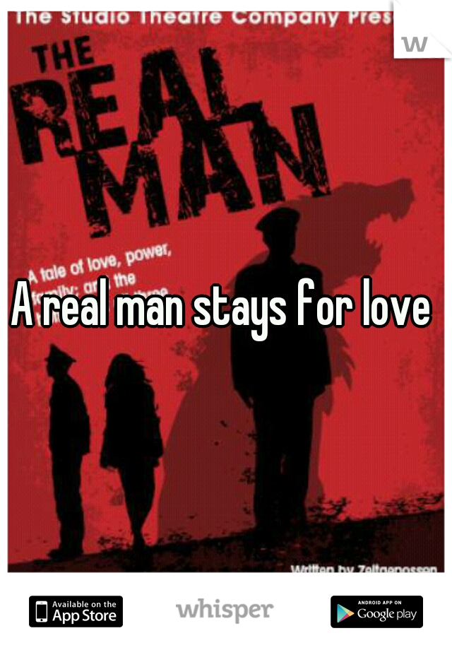 A real man stays for love 