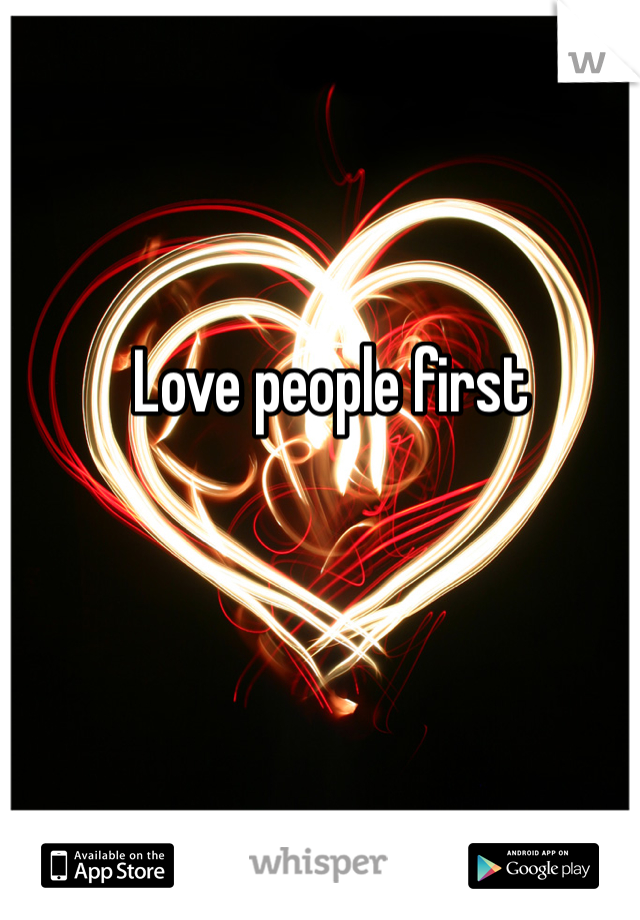 Love people first