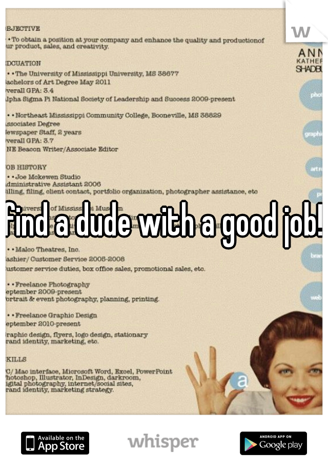 find a dude with a good job!