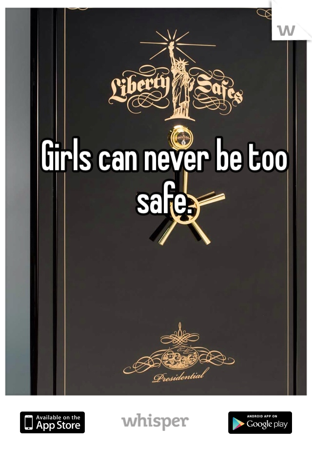 Girls can never be too safe. 