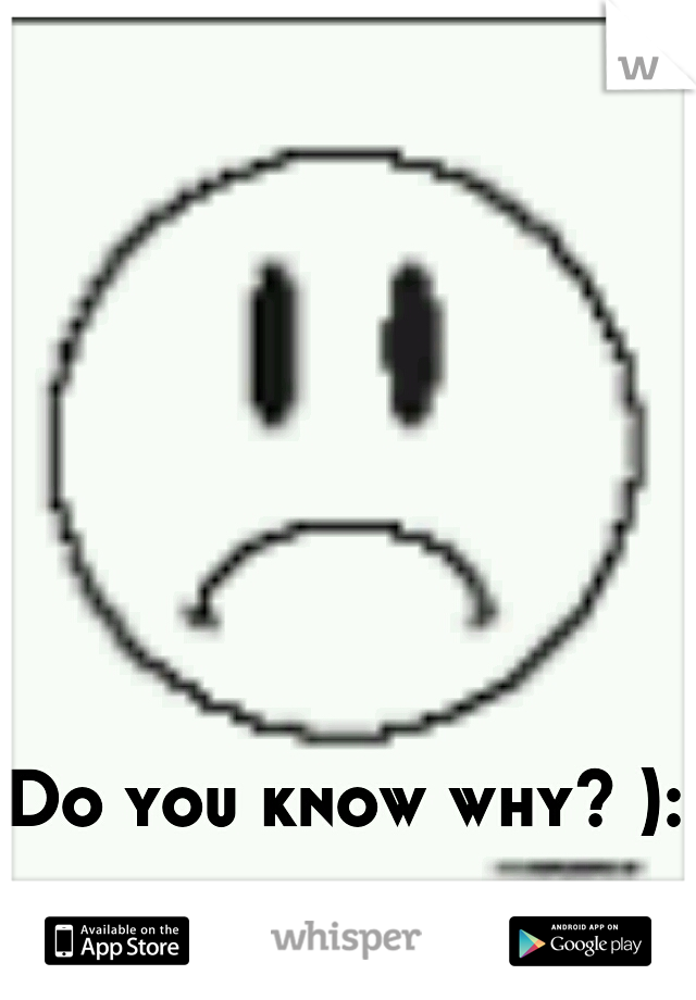 Do you know why? ): 