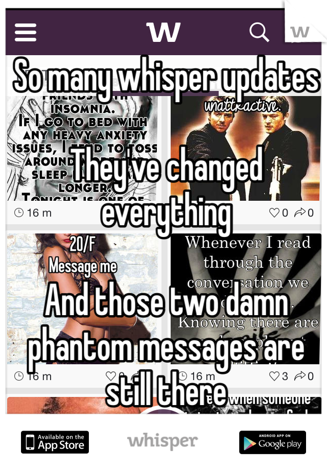 So many whisper updates

They've changed everything

And those two damn phantom messages are still there