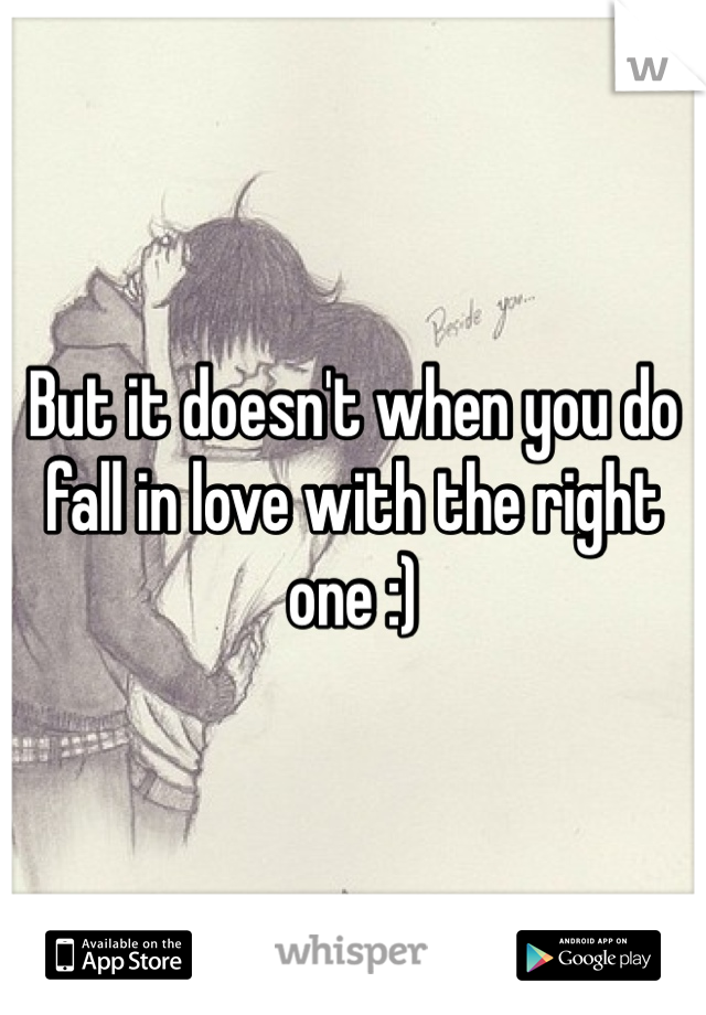 But it doesn't when you do fall in love with the right one :)