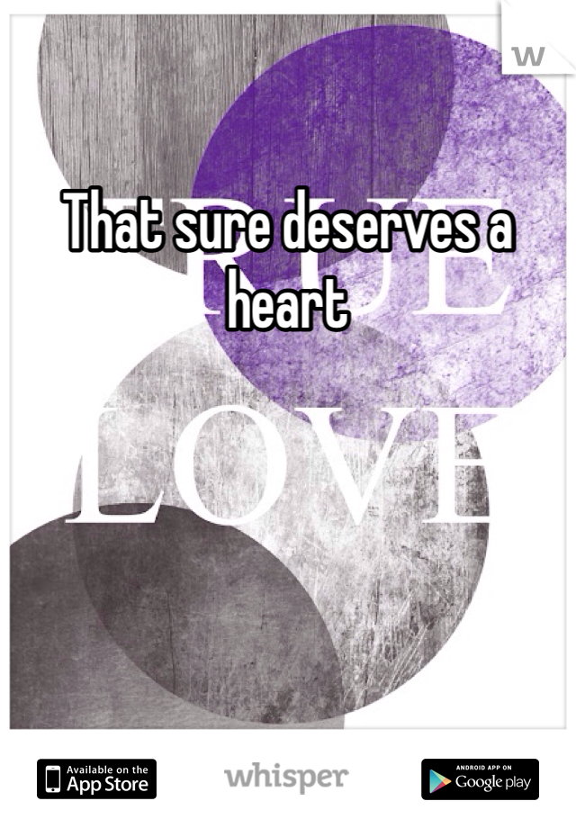 That sure deserves a heart