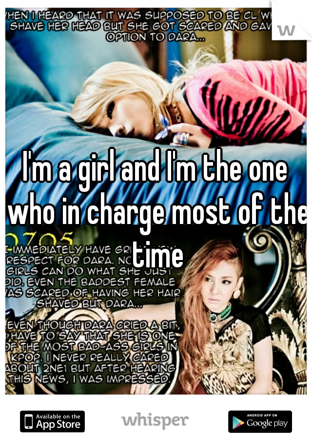 I'm a girl and I'm the one who in charge most of the time