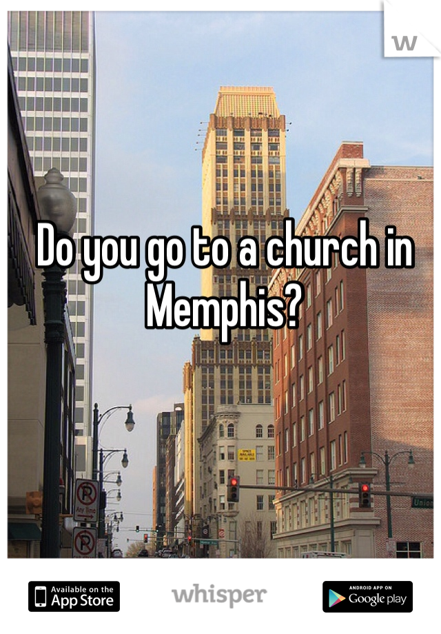 Do you go to a church in Memphis?