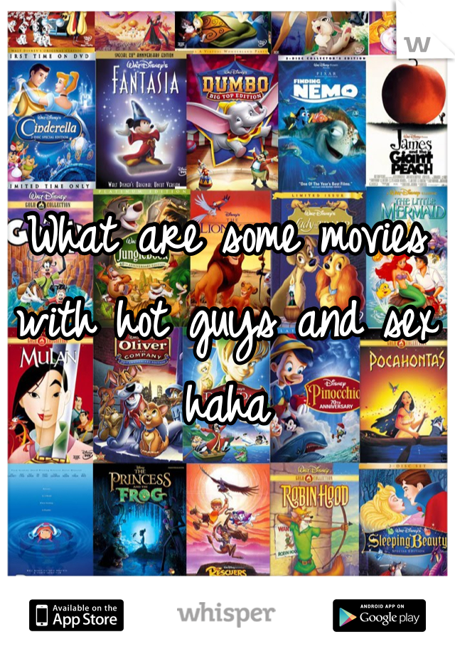 What are some movies with hot guys and sex haha