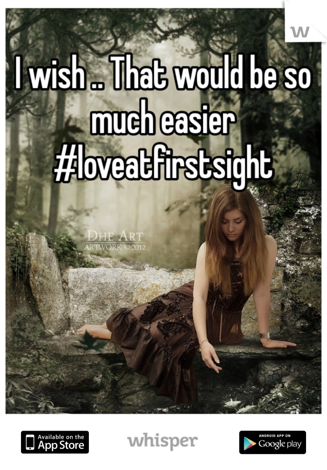 I wish .. That would be so much easier 
#loveatfirstsight
