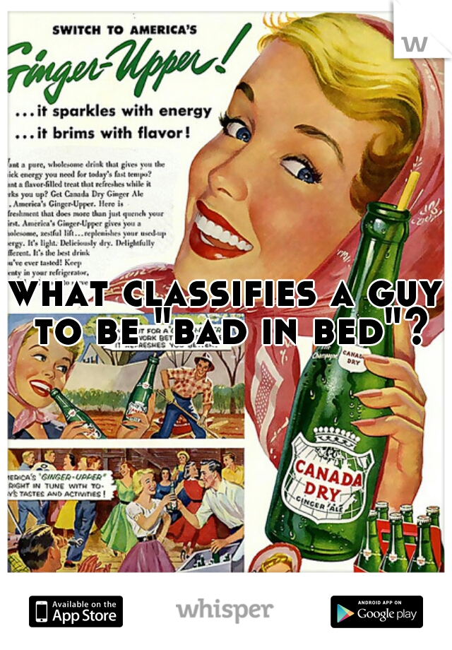 what classifies a guy to be "bad in bed"?