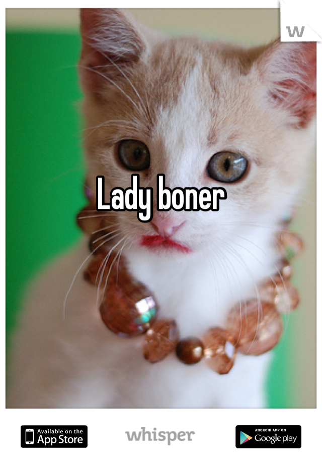 Lady boner
