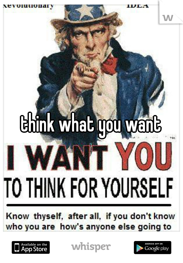 think what you want