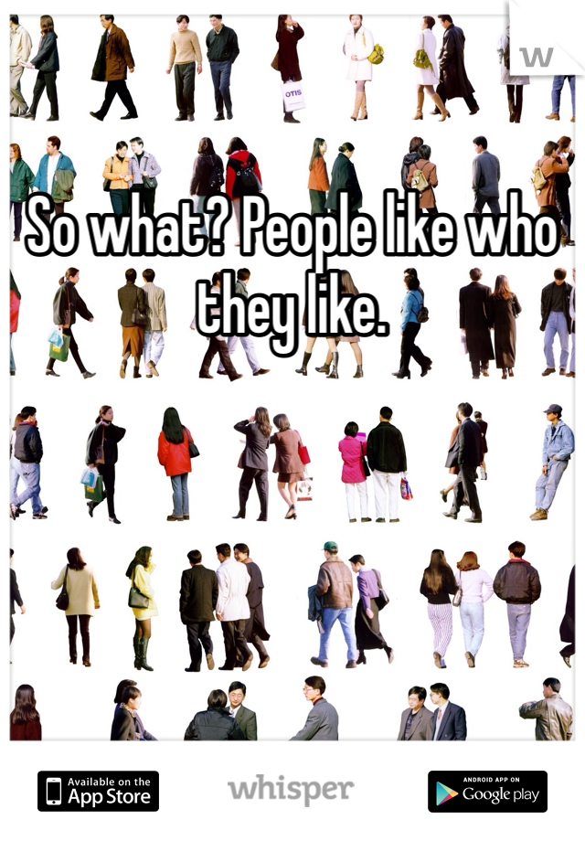 So what? People like who they like.