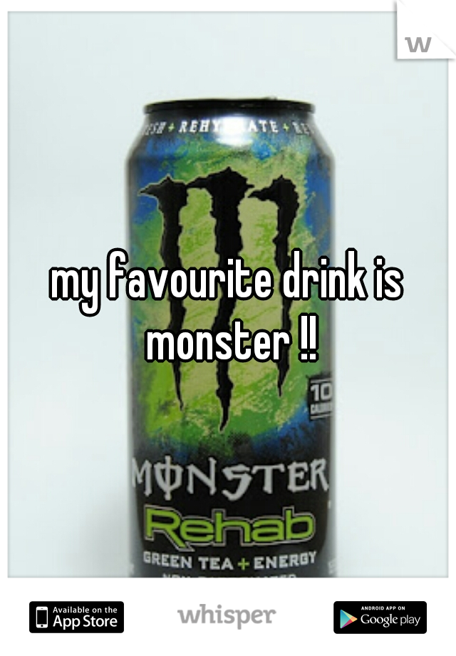my favourite drink is monster !!