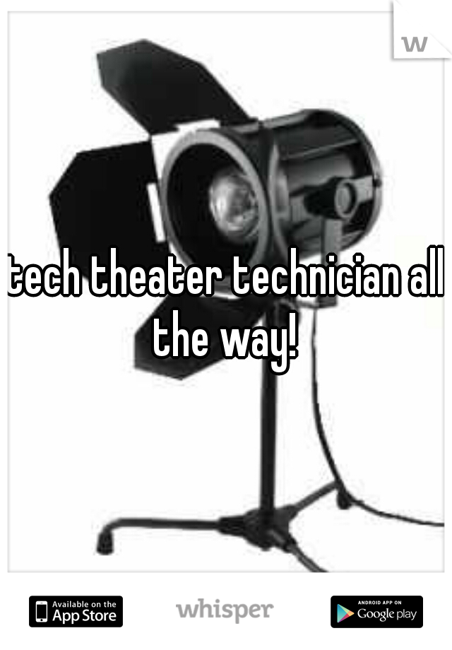 tech theater technician all the way! 