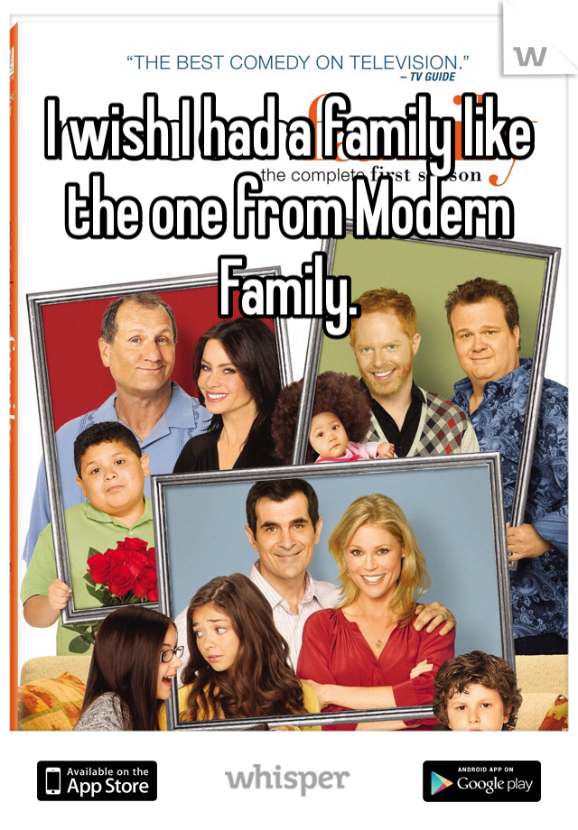 I wish I had a family like the one from Modern Family. 
