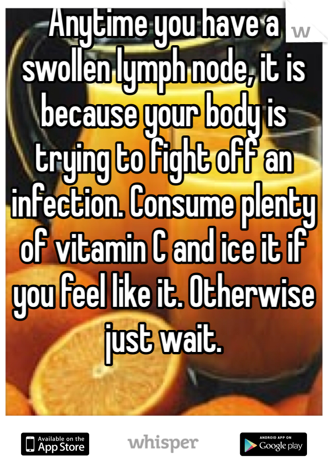 Anytime you have a swollen lymph node, it is because your body is trying to fight off an infection. Consume plenty of vitamin C and ice it if you feel like it. Otherwise just wait. 