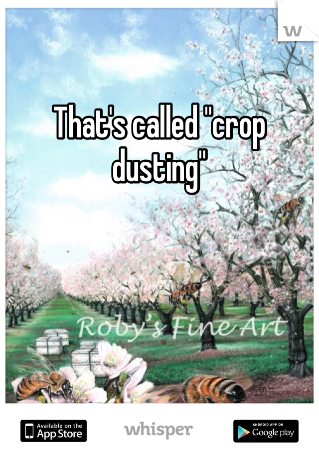 That's called "crop dusting"