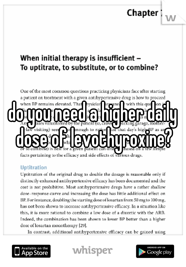 do you need a higher daily dose of levothyroxine?