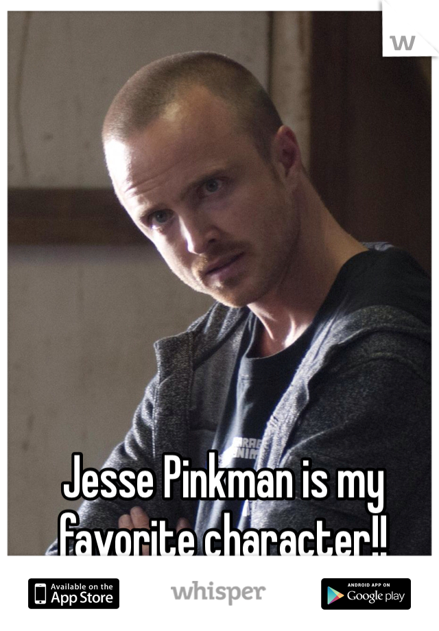 Jesse Pinkman is my favorite character!!