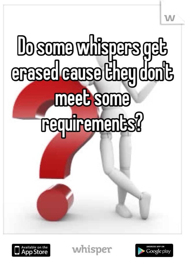 Do some whispers get erased cause they don't meet some requirements?