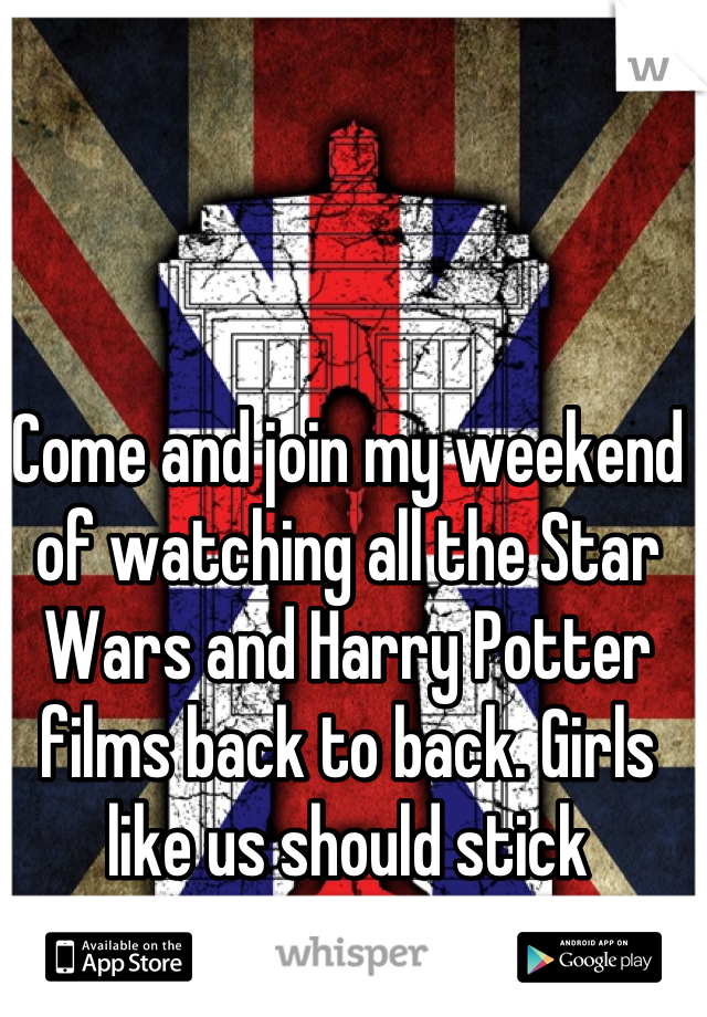 Come and join my weekend of watching all the Star Wars and Harry Potter films back to back. Girls like us should stick together. 