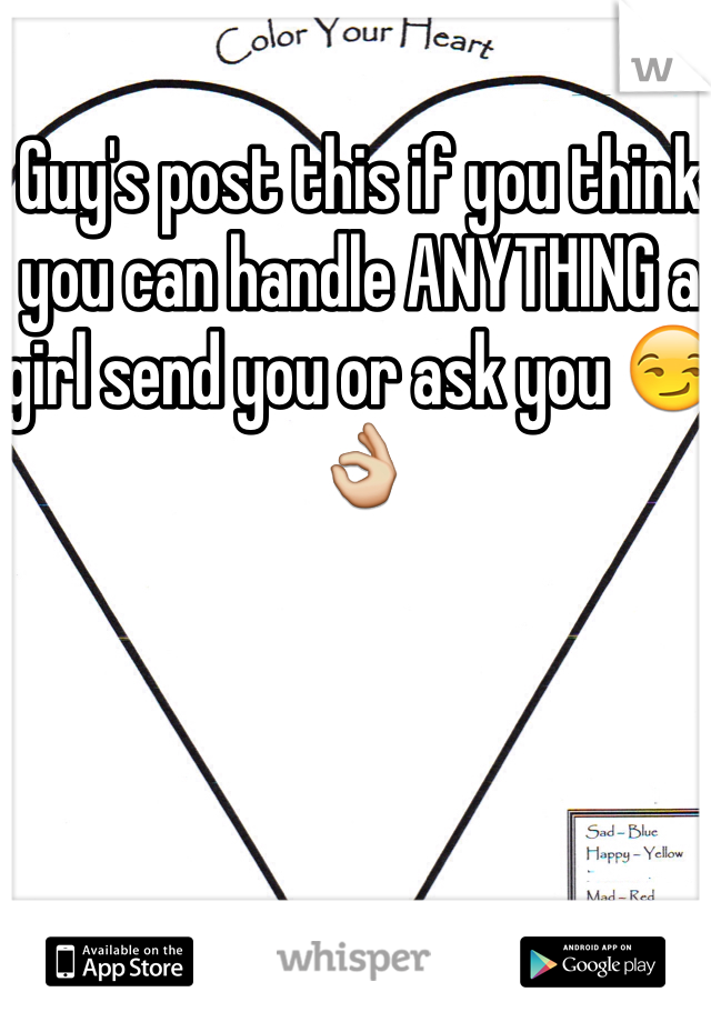 Guy's post this if you think you can handle ANYTHING a girl send you or ask you 😏👌
