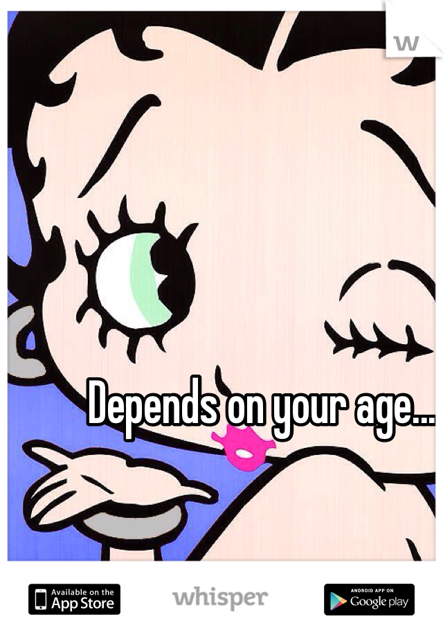 Depends on your age...