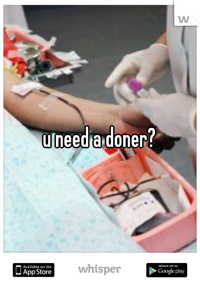 u need a doner?